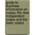 Guide To Business Information On Russia, The New Independent States And The Baltic States