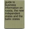 Guide To Business Information On Russia, The New Independent States And The Baltic States by Tania Konn