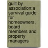 Guilt By Association:A Survival Guide For Homeowners, Board Members And Property Managers by Jordan I. Shifrin
