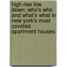 High Rise Low Down: Who's Who And What's What In New York's Most Coveted Apartment Houses by Denise Lefrak Calicchio