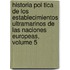 Historia Pol Tica de Los Establecimientos Ultramarinos de Las Naciones Europeas, Volume 5