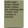 Hoffnungen Eines Unterdr Ckten Volkes - Der Wahlsieg Des "Indios" Evo Morales In Bolivien door Jennifer Dreher