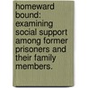 Homeward Bound: Examining Social Support Among Former Prisoners And Their Family Members. door Damian J. Martinez