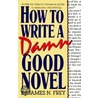 How To Write A Damn Good Novel: A Step-By-Step No Nonsense Guide To Dramatic Storytelling door James N. Frey