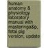 Human Anatomy & Physiology Laboratory Manual With Masteringa&P, Fetal Pig Version, Update
