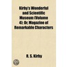 Kirby's Wonderful And Scientific Museum (Volume 4); Or, Magazine Of Remarkable Characters door Roger S. Kirby