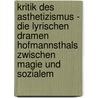 Kritik Des Asthetizismus - Die Lyrischen Dramen Hofmannsthals Zwischen Magie Und Sozialem door Simone Linde