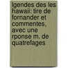 Lgendes Des Les Hawaii: Tire De Fornander Et Commentes, Avec Une Rponse M. De Quatrefages door Pierre Adolphe Lesson