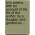 Lyric Poems. With An Account Of The Life Of The Author, By S. Douglas, Lord Glenbervie...