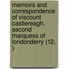 Memoirs And Correspondence Of Viscount Castlereagh, Second Marquess Of Londonderry (12, ) by Viscount Robert Stewart Castlereagh