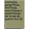 Memorias Geogr?Ficas, Hist?Ricas, Econ?Micas Y Estad?Sticas De La Isla De Puerto-Rico (6) by Pedro Tom C?rdoba