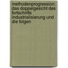 Methodenprogression: Das Doppelgesicht Des Fortschritts Industrialisierung Und Die Folgen by Jan Seichter