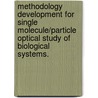 Methodology Development For Single Molecule/Particle Optical Study Of Biological Systems. by Kai Zhang