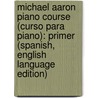 Michael Aaron Piano Course (Curso Para Piano): Primer (Spanish, English Language Edition) door Michael Aaron