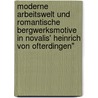 Moderne Arbeitswelt Und Romantische Bergwerksmotive In Novalis' Heinrich Von Ofterdingen" door Alexander Monagas