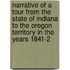 Narrative Of A Tour From The State Of Indiana To The Oregon Territory In The Years 1841-2