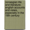 Norwegian Life And Literature; English Accounts And Views, Especially In The 19th Century by Carl John Birch Burchardt