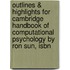 Outlines & Highlights For Cambridge Handbook Of Computational Psychology By Ron Sun, Isbn