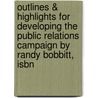 Outlines & Highlights For Developing The Public Relations Campaign By Randy Bobbitt, Isbn door Randy Bobbitt