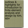 Outlines & Highlights For Introduction To Finite Element Analysis And Design By Kim, Isbn door Steven H. Kim