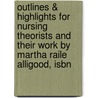 Outlines & Highlights For Nursing Theorists And Their Work By Martha Raile Alligood, Isbn by Cram101 Textbook Reviews