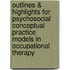 Outlines & Highlights For Psychosocial Conceptual Practice Models In Occupational Therapy