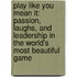 Play Like You Mean It: Passion, Laughs, And Leadership In The World's Most Beautiful Game