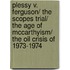 Plessy v. Ferguson/ The Scopes Trial/ The Age of McCarthyism/ The Oil Crisis of 1973-1974