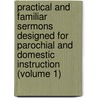 Practical And Familiar Sermons Designed For Parochial And Domestic Instruction (Volume 1) by Edward Cooper