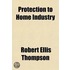 Protection To Home Industry; Four Lectures Delivered In Harvard University, January, 1885