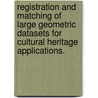 Registration And Matching Of Large Geometric Datasets For Cultural Heritage Applications. by Benedict J. Brown
