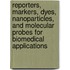 Reporters, Markers, Dyes, Nanoparticles, And Molecular Probes For Biomedical Applications