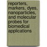 Reporters, Markers, Dyes, Nanoparticles, And Molecular Probes For Biomedical Applications door Samuel I. Achilefu