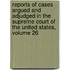 Reports Of Cases Argued And Adjudged In The Supreme Court Of The United States, Volume 26