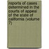 Reports Of Cases Determined In The Courts Of Appeal Of The State Of California (Volume 7)
