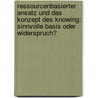 Ressourcenbasierter Ansatz Und Das Konzept Des Knowing: Sinnvolle Basis Oder Widerspruch? door Andre Berndt