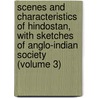 Scenes And Characteristics Of Hindostan, With Sketches Of Anglo-Indian Society (Volume 3) by Emma Roberts