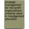 Strategic Management For Non-Profit Organizations. Creating Value In Management Education door Jutta Merschen