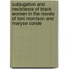 Subjugation And Resistance Of Black Women In The Novels Of Toni Morrison And Maryse Conde door Adriana Zuhlke