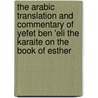 The Arabic Translation And Commentary Of Yefet Ben 'Eli The Karaite On The Book Of Esther by Michael Wechsler