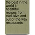 The Best In The World Ii: Healthful Recipes From Exclusive And Out-of-the Way Restaurants