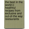 The Best In The World Ii: Healthful Recipes From Exclusive And Out-of-the Way Restaurants door Jennifer L. Keller