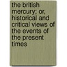 The British Mercury; Or, Historical And Critical Views Of The Events Of The Present Times by Mallet Du Pan