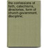 The Confessions Of Faith, Catechisms, Directories, Form Of Church-Government, Discipline;