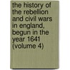 The History Of The Rebellion And Civil Wars In England, Begun In The Year 1641 (Volume 4) by Edward Hyde of Clarendon