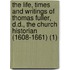 The Life, Times And Writings Of Thomas Fuller, D.D., The Church Historian (1608-1661) (1)