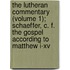 The Lutheran Commentary (Volume 1); Schaeffer, C. F. The Gospel According To Matthew I-Xv