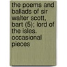 The Poems And Ballads Of Sir Walter Scott, Bart (5); Lord Of The Isles. Occasional Pieces by Walter Scott