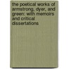 The Poetical Works Of Armstrong, Dyer, And Green: With Memoirs And Critical Dissertations door John Dyer