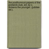 The Posthumous Papers Of The Pickwick Club, Ed. By C. Dickens The Younger. (Jubilee Ed.). by Charles Dickens